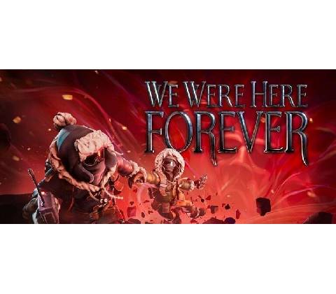We Were Here Forever