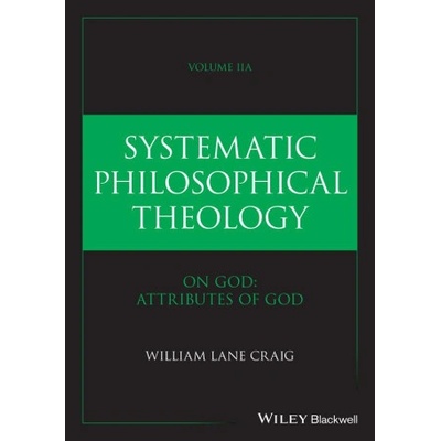 Systematic Philosophical Theology, Volume IIa