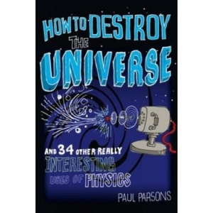How to Destroy the Universe | Paul Parsons (2012)