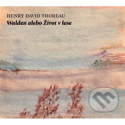 Walden alebo Život v lese - Henry David Thoreau