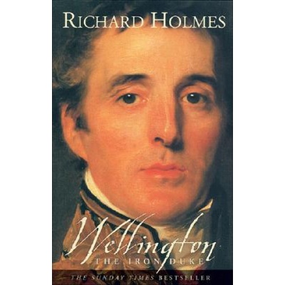 Wellington : The Iron Duke - Richard Holmes
