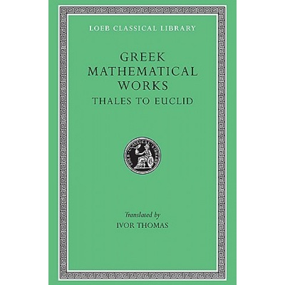 Greek Mathematical Works, Volume I: Thales to Euclid