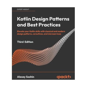 Kotlin Design Patterns and Best Practices - Third Edition | Alexey Soshin (ISBN: 9781805127765)