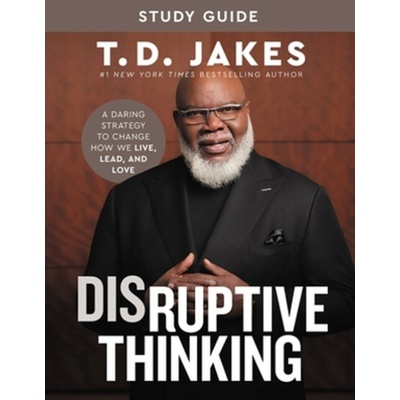 Disruptive Thinking Study Guide: A Daring Strategy to Change How We Live, Lead, and Love Jakes T. D.Paperback