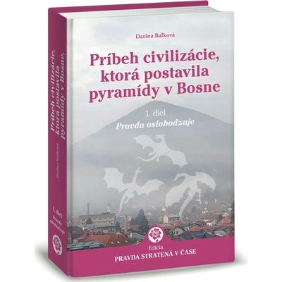 Príbeh civilizácie, ktorá postavila pyramídy v Bosne 1. - Darina Balková