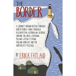 Border - A Journey Around Russia | Erika Fatland (ISBN: 9780857057785)