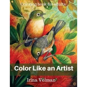 Color Like an Artist: Coloring Book for Adults | Irina Velman (ISBN: 9780473341138)