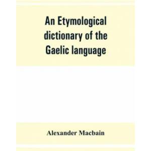 etymological dictionary of the Gaelic language | Alexander Macbain (ISBN: 9789353862268)