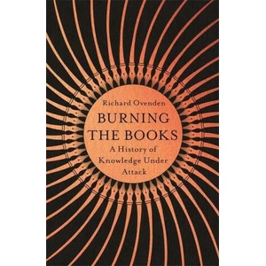 Burning the Books: RADIO 4 BOOK OF THE WEEK | OVENDEN RICHARD (ISBN: 9781529378771)