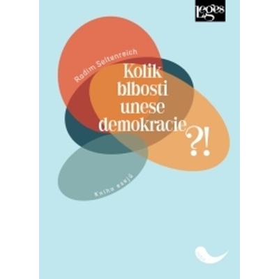 Kolik blbosti unese demokracie?! Kniha esej? - Radim Seltenreich