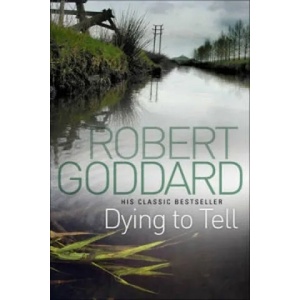 Dying To Tell | Robert Goddard (2012)