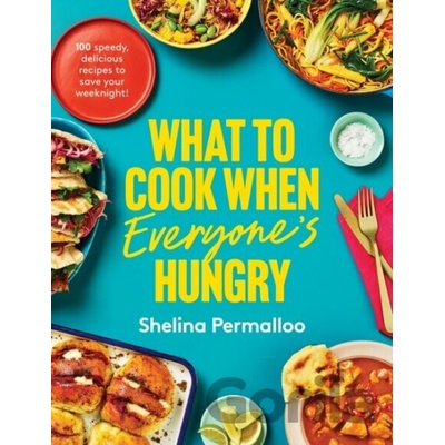 What to Cook When Everyones Hungry - Shelina Permalloo
