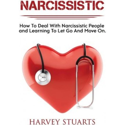 Narcissistic: How To Deal with a narcissistic person, emotional abuse, move on and get over them, regain strengh, dealing with narci