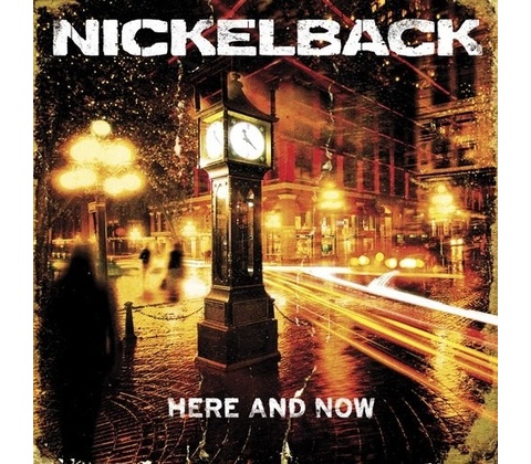 NICKELBACK - HERE AND NOW