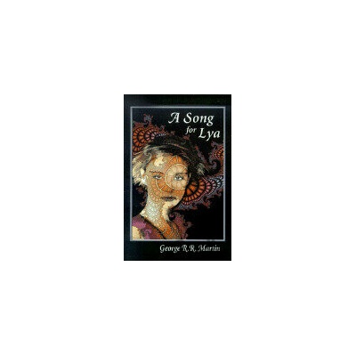 A Song for Lya And Other Stories - George R. R. Martin