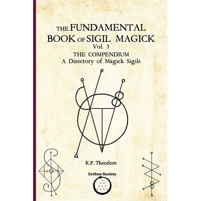 The Fundamental Book of Sigil Magick Vol. 3: The Compendium - A Directory of Magick Sigils - Corvinus Ars