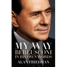 My Way: Berlusconi In His Own Words - Alan Friedman