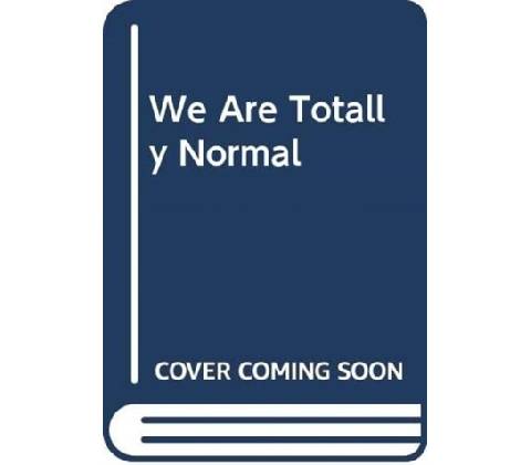We Are Totally Normal