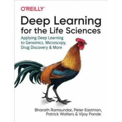 Deep Learning for the Life Sciences | Bharth Ramsundar, Karl Leswing, Peter Eastman, Vijay Pande