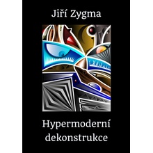 Hypermoderní dekonstrukce: Divadelní trilogie - Jiří Zygma