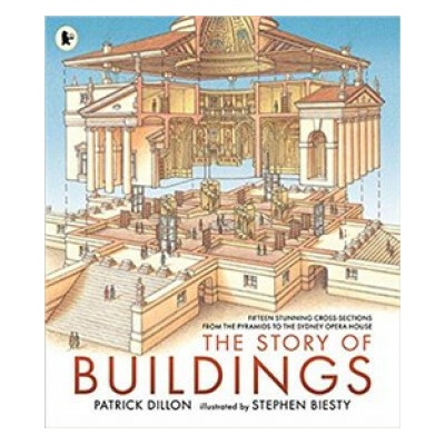 The Story of Buildings: Fifteen Stunning Cross-sections from the Pyramids to the Sydney Opera House - Patrick Dillon