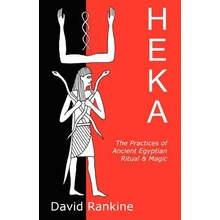 Heka: The Practices of Ancient Egyptian Ritual and Magic - Rankine David