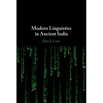 Modern Linguistics in Ancient India - Lowe, John J. (University of Oxford)