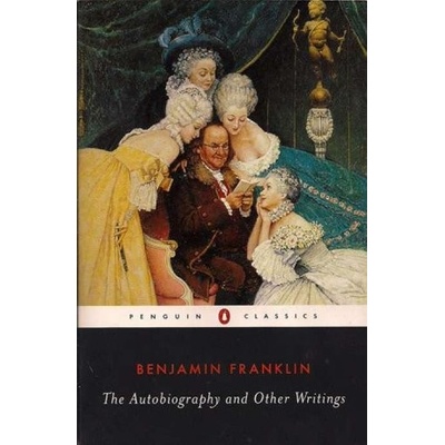Autobiography and Other Writings - Franklin Benjamin