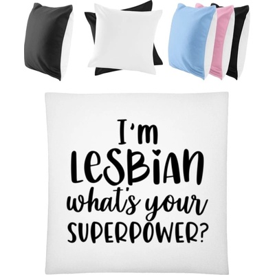 Darčeky PrintEQ Farebný Vankúš Som lesbička aká je tvoja superschopnosť? Biela/Čierna 40x40