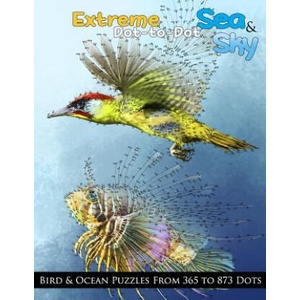 Extreme Dot-to-Dot Sea & Sky Bird & Ocean Puzzles from 365 to 873 Dots | Dottie's Crazy Dot-To-Dots (ISBN: 9781977581006)