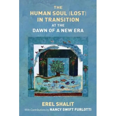 Human Soul (Lost) in Transition At the Dawn of a New Era | Erel Shalit, Nancy Swift Furlotti