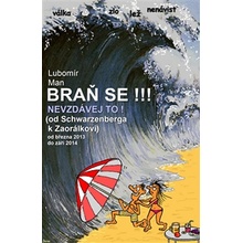 Braň se . Nevzdávej to! Od Schwarzenberga k Zaorálkovi Lubomír Man Apis Press