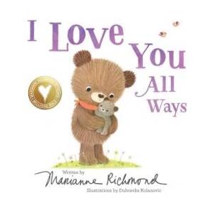 I Love You All Ways | Marianne Richmond, Dubravka Kolanovic (ISBN: 9781492675150)