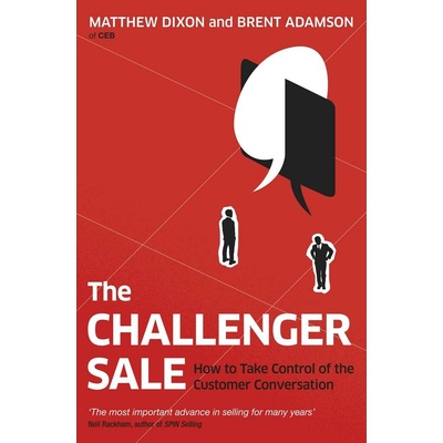 The Challenger Sale: Taking Control of the Cu... - Matthew Dixon , Brent Adamson