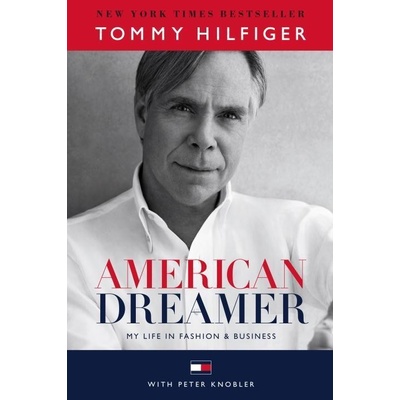 American Dreamer: My Life in Fashion and BusiTommy Hilfiger, Peter Knobler