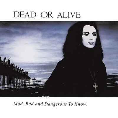 DEAD OR ALIVE - MAD, BAD AND DANGEROUS TO KNOW CD