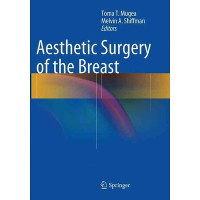 Aesthetic Surgery of the Breast | Toma T. Mugea, Melvin A. Shiffman