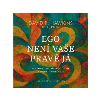 Ego není vaše pravá já - David R. Hawkins