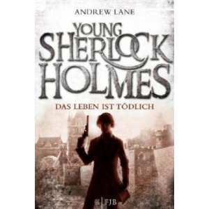 Young Sherlock Holmes - Das Leben ist tödlich | Andrew Lane, Christian Dreller (2012)