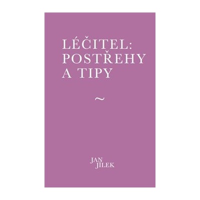 Léčitel Postřehy a tipy - Jan Jílek
