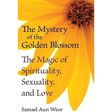 The Mystery of the Golden Blossom: The Magic of Spirituality, Sexuality, and Love Aun Weor SamaelPaperback