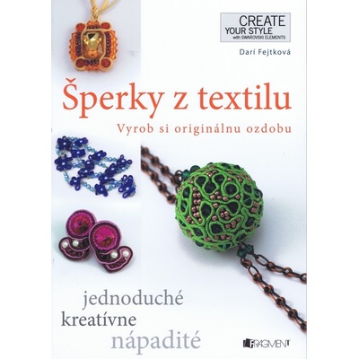 Šperky z textilu - Vyrob si originálnu ozdobu - Drahomíra Fejtková