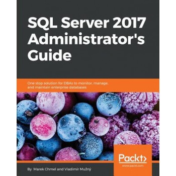 SQL Server 2017 Administrator's Guide | Marek Chmel, Vladimir Muzny