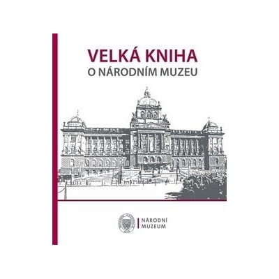 Velká kniha o Národním muzeu - kolektiv autorů