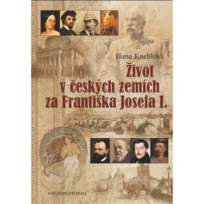 Život v českých zemích za Františka Josefa I. - Hana Kneblová