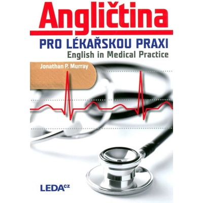 Angličtina pro lékařskou praxi English in Medical Practice Jonathan P. Murray