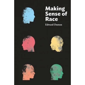 Making Sense of Race | Edward Dutton (ISBN: 9781593680718)