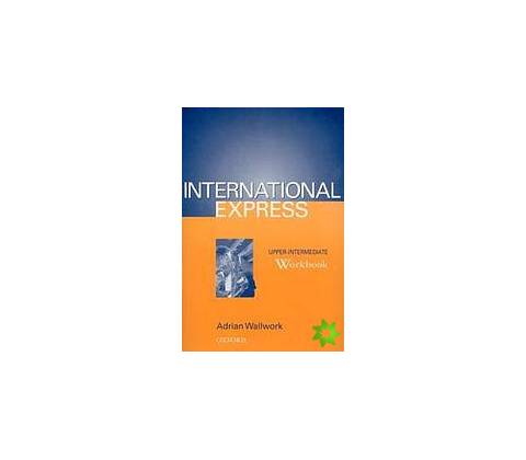 INTERNATIONAL EXPRESS UPPER-INTERMEDIATE WORKBOOK - Adrian Wallwork