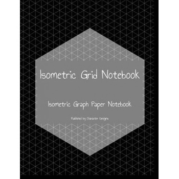 Independently Published Isometric Grid Notebook: Isometric Graph Paper Notebook | Character Designs