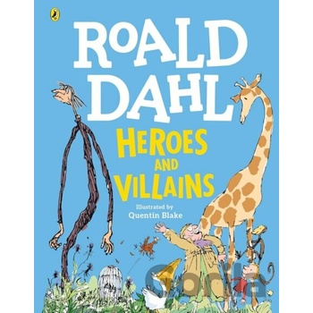Roald Dahl’s Heroes and Villains - Roald Dahl